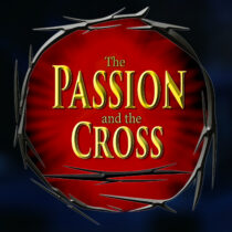 The Passion and the Cross